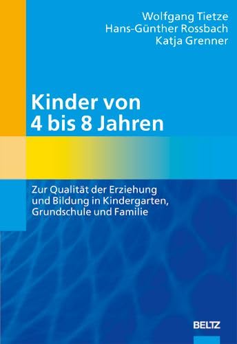 Kinder von 4 bis 8 Jahren: Zur Qualität der Erziehung und Bildung in Kindergarten, Grundschule und Familie: Zur Qualität der Erziehungs- und Bildungsinstitutionen Kindergarten, Grundschule und Familie Business, Finance & Career