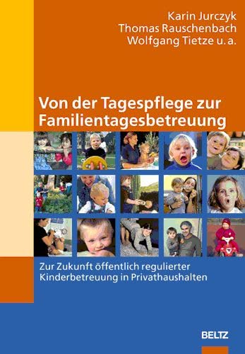 Von der Tagespflege zur Familientagesbetreuung: Zur Zukunft öffentlich regulierter Kinderbetreuung in Privathaushalten Parents & Children