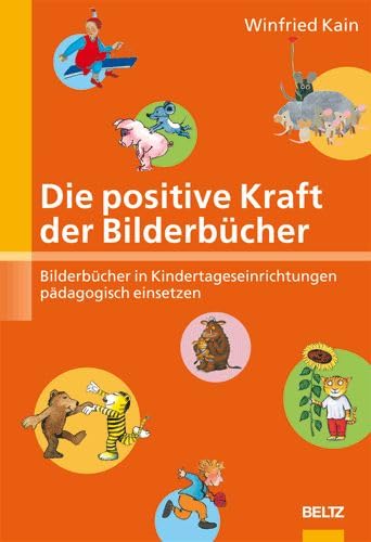 Die positive Kraft der Bilderbücher: Bilderbücher in Kindertageseinrichtungen pädagogisch einsetzen Business & Technology