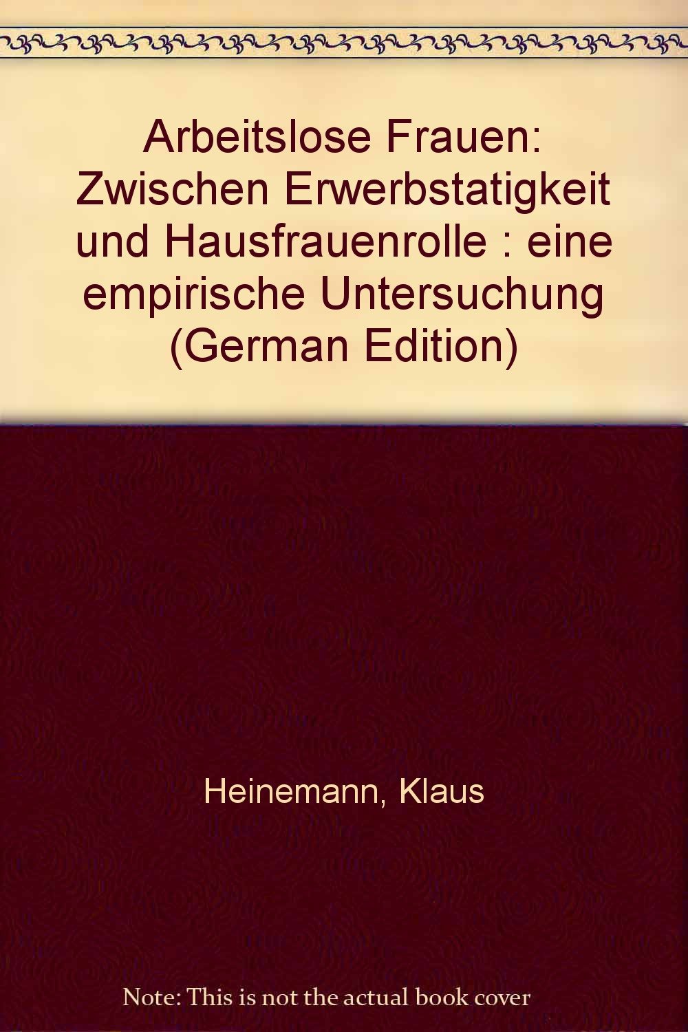 Arbeitslose Frauen: Zwischen Erwerbstätigkeit und Hausfrauenrolle. Eine empirische Untersuchung Social Sciences