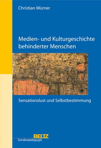 Medien- und Kulturgeschichte behinderter Menschen: Sensationslust und Selbstbestimmung (Beltz Sonderpädagogik) Education & Training