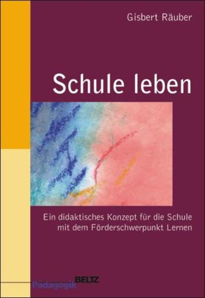 Schule leben: Ein didaktisches Konzept für die Schule mit dem Förderschwerpunkt Lernen (Beltz Pädagogik) Education & Training