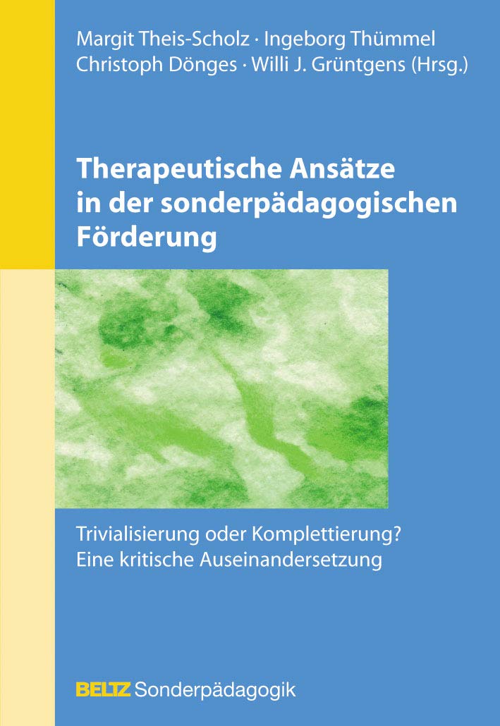 Therapeutische Ansätze in der sonderpädagogischen Förderung: Trivialisierung oder Komplettierung? - Eine kritische Auseinandersetzung (Beltz Sonderpädagogik) Social Sciences