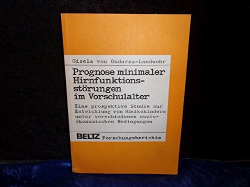 Prognose minimaler Hirnfunktionsstörungen im Vorschulalter. Eine prospektive Studie zur Entwicklung von Risikokindern unter verschiedenen sozioökonomischen Bedingungen. Beltz-Forschungsberichte. book