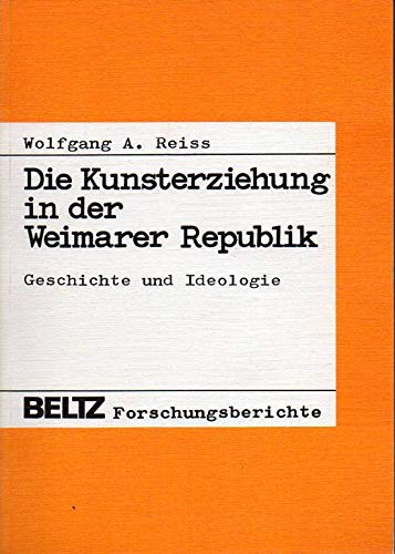 Die Kunsterziehung in der Weimarer Republik: Geschichte und Ideologie (Beltz Forschungsberichte) Books