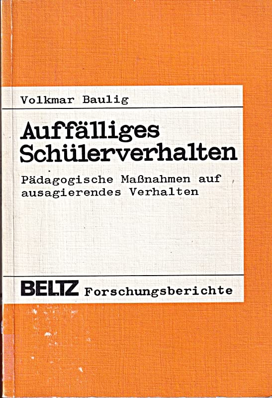 Auffälliges Schülerverhalten: Pädagogische Massnahmen auf ausagierendes Verhalten (Beltz Forschungsberichte) Books