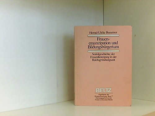 Frauenemanzipation und Bildungsbürgertum. Sozialgeschichte der Frauenbewegung in der Reichsgründungszeit General education Books