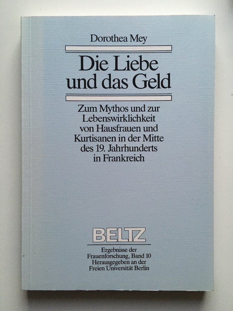 Die Liebe und das Geld - Zum Mythos und zur Lebenswirklichkeit von Hausfrauen und Kurtisanen in der Mitte des 19. Jahrhunderts in Frankreich Business, Finance & Career