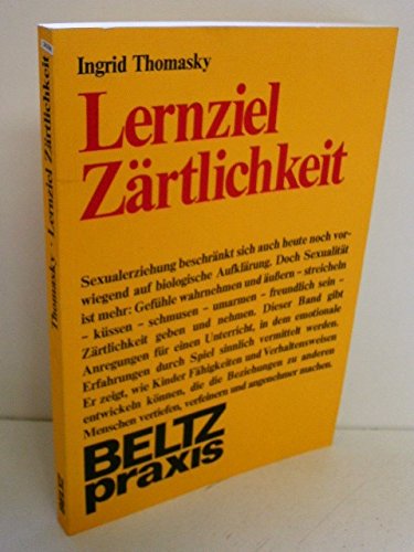 Lernziel Zärtlichkeit: Emotionale Aspekte der Sexualerziehung in der Grundschule (Beltz Praxis) Education & Training