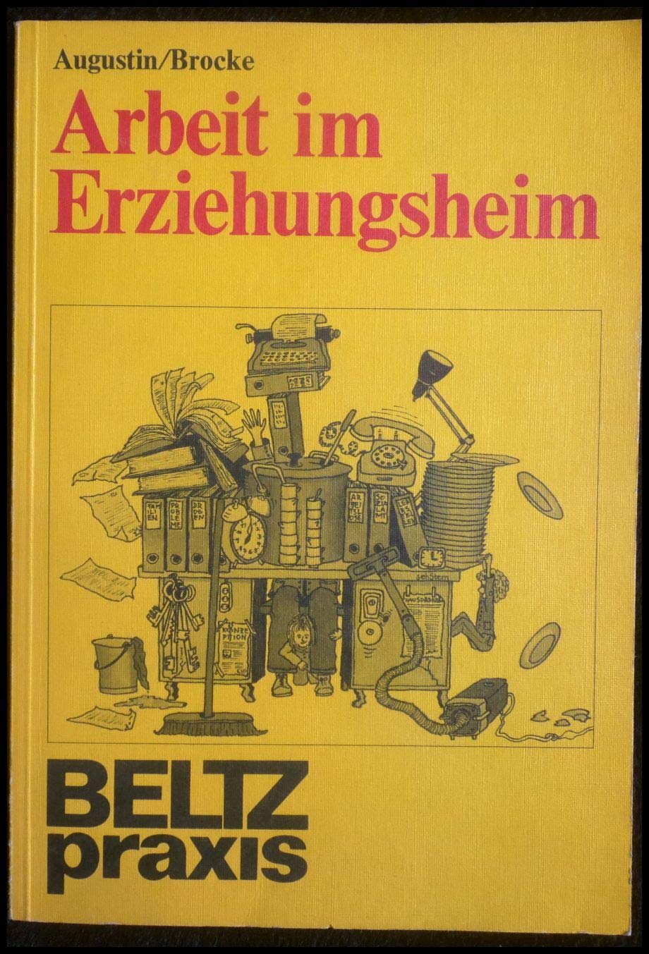 Arbeit im Erziehungsheim.: Ein Praxisberater für Heimerzieher. (Beltz Praxis) Social Sciences