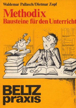 Methodix - Bausteine für den Unterricht: Vorschläge für die fachspezifische und fächerübergreifende Unterrichtsgestaltung (Beltz Praxis) Education & Training