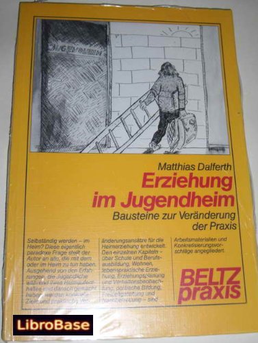 Erziehung im Jugendheim: Bausteine zur Veränderung der Praxis (Beltz Praxis) Education & Training
