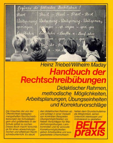Handbuch der Rechtschreibübungen: Didaktischer Rahmen, methodische Möglichkeiten, Arbeitsplanungen, Übungseinheiten und Korrekturvorschläge (Beltz Praxis) Education & Training