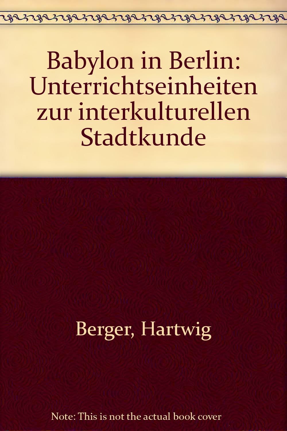 Babylon in Berlin: Unterrichtseinheiten zur interkulturellen Stadtkunde (Interkulturelle Erziehung in der Grundschule) Books