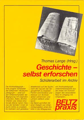 Geschichte - selbst erforschen: Schülerarbeit im Archiv (Beltz Praxis) Education & Training