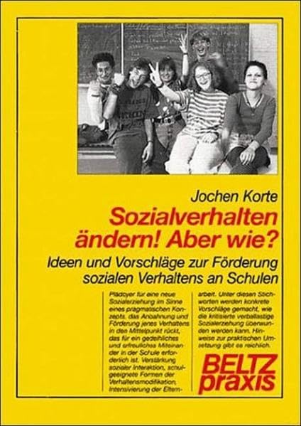 Sozialverhalten ändern! Aber wie?: Ideen und Vorschläge zur Förderung sozialen Verhaltens an Schulen (Beltz Praxis) Social Sciences