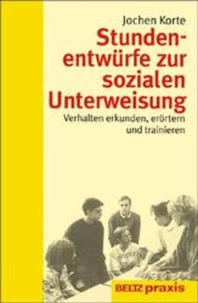 Stundenentwürfe zur sozialen Unterweisung: Verhalten erkunden, erörtern und trainieren (Beltz Praxis) Education & Training