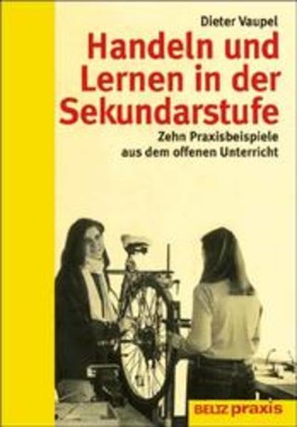 Handeln und Lernen in der Sekundarstufe - Zehn Praxisbeispiele aus dem offenen Unterricht Education & Training