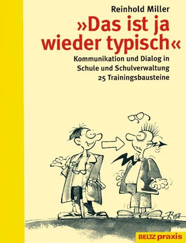 Das ist ja wieder typisch: Kommunikation und Dialog in Schule und Schulverwaltung. 25 Trainingsbausteine (Beltz Praxis) Education & Training