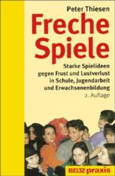 Freche Spiele: Starke Spielideen gegen Frust und Lustverlust in Schule, Jugendarbeit und Erwachsenenbildung (Beltz Praxis) Education & Training