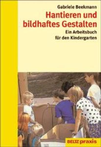 Hantieren und bildhaftes Gestalten. Ein Arbeitsbuch für den Kindergarten. Education & Training