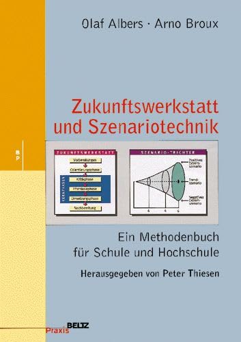 Zukunftswerkstatt und Szenario-Technik: Ein Methodenbuch für Schule und Hochschule (Beltz Praxis) Education & Training