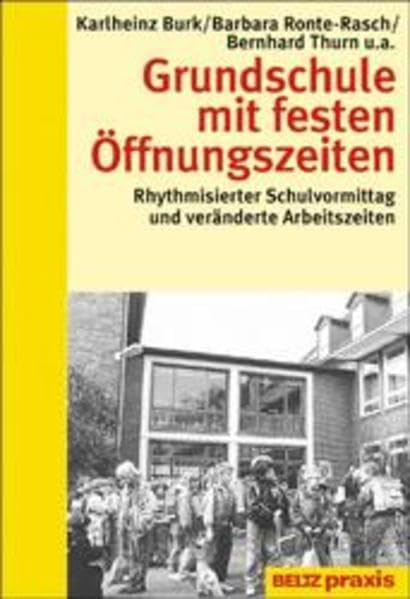 Grundschule mit festen Öffnungszeiten: Rhythmisierter Schulvormittag und veränderte Arbeitszeiten (Werkstattbuch Grundschule) Education & Training