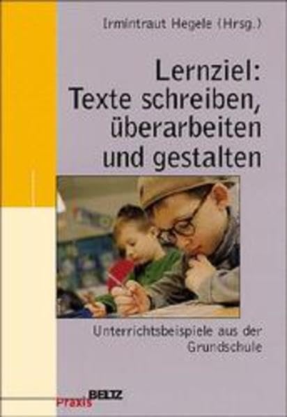 Lernziel: Texte schreiben, überarbeiten und gestalten: Unterrichtsbeispiele aus der Grundschule (Werkstattbuch Grundschule) Education & Training