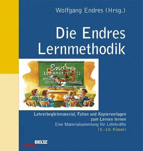 Die Endres Lernmethodik: Lehrerbegleitmaterial, Folien und Kopiervorlagen zum Lernen lernen. Eine Materialsammlung für Lehrkräfte (5. - 10. Klasse). Mit CD-ROM. (Beltz Praxis) Education & Training