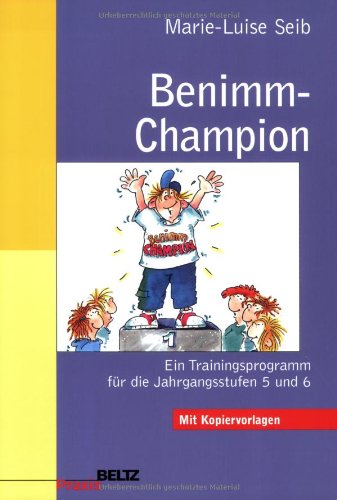 Benimm-Champion: Ein Trainingsprogramm für die Jahrgangsstufen 5 und 6 (Beltz Praxis) Education & Training
