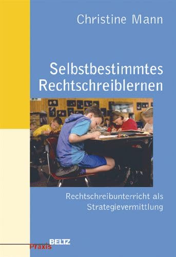 Selbstbestimmtes Rechtschreiblernen: Selbstbestimmter Orthografieunterricht von Klasse 1–9. Für Grundschule und Sek. I (Beltz Praxis) Politics & History