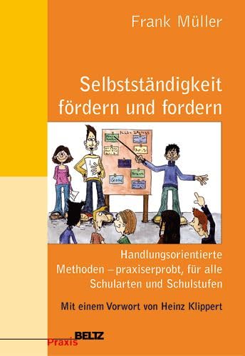 Selbstständigkeit fördern und fordern: Handlungsorientierte und praxiserprobte Methoden für alle Schularten und Schulstufen: Handlungsorientierte ... Schularten und Schulstufen (Beltz Praxis) Education & Training