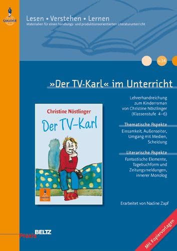 »Der TV-Karl« im Unterricht: Lehrerhandreichung zum Kinderroman von Christine Nöstlinger (Klassenstufe 4–6, mit Kopiervorlagen) (Beltz Praxis / Lesen - Verstehen - Lernen) Film, Art & Culture
