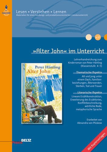 »Alter John« im Unterricht: Lehrerhandreichung zum Kinderroman von Peter Härtling (Klassenstufe 4–5, mit Kopiervorlagen) (Beltz Praxis / Lesen - Verstehen - Lernen) Learning & Reference