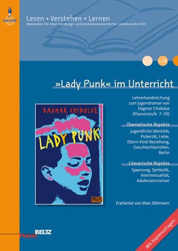 »Lady Punk« im Unterricht: Lehrerhandreichung zum Jugendroman von Dagmar Chidolue (Klassenstufe 7-10, mit Kopiervorlagen) (Beltz Praxis / Lesen - Verstehen - Lernen) Learning & Reference