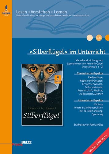 »Silberflügel« im Unterricht: Lehrerhandreichung zum Jugendroman von Kenneth Oppel (Klassenstufe 5-7, mit Kopiervorlagen) (Beltz Praxis / Lesen - Verstehen - Lernen) Learning & Reference
