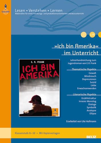 »Ich bin Amerika« im Unterricht: Lehrerhandreichung zum Jugendroman von E.R. Frank (Klassenstufe 8–10, mit Kopiervorlagen) (Beltz Praxis / Lesen - Verstehen - Lernen) Learning & Reference