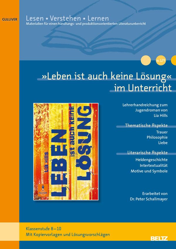 »Leben ist auch keine Lösung« im Unterricht: Lehrerhandreichung zum Jugendroman von Lia Hills (Klassenstufe 8–10, mit Kopiervorlagen und Lösungsvorschlägen) (Beltz Praxis / Lesen - Verstehen - Lernen) Learning & Reference