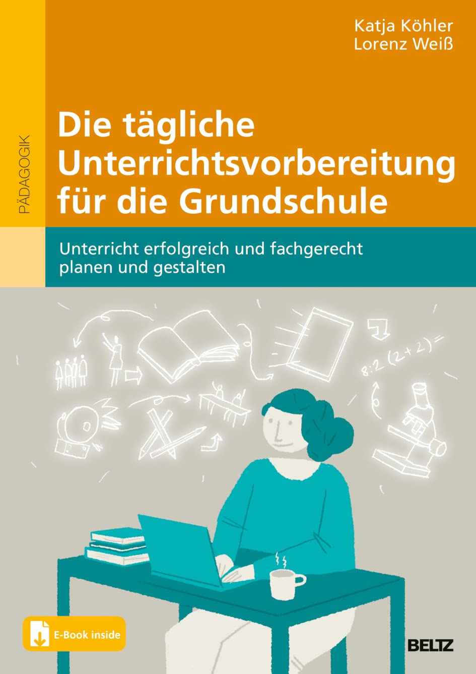 Die tägliche Unterrichtsvorbereitung für die Grundschule: Unterricht erfolgreich und fachgerecht planen und gestalten. Mit E-Book inside Education & Training