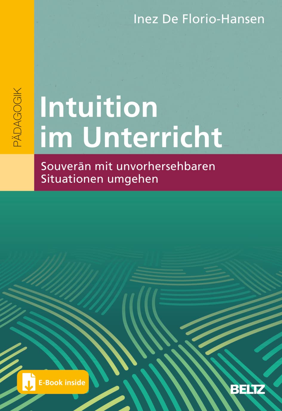 Intuition im Unterricht: Souverän mit unvorhersehbaren Situationen umgehen. Mit E-Book inside Education & Training