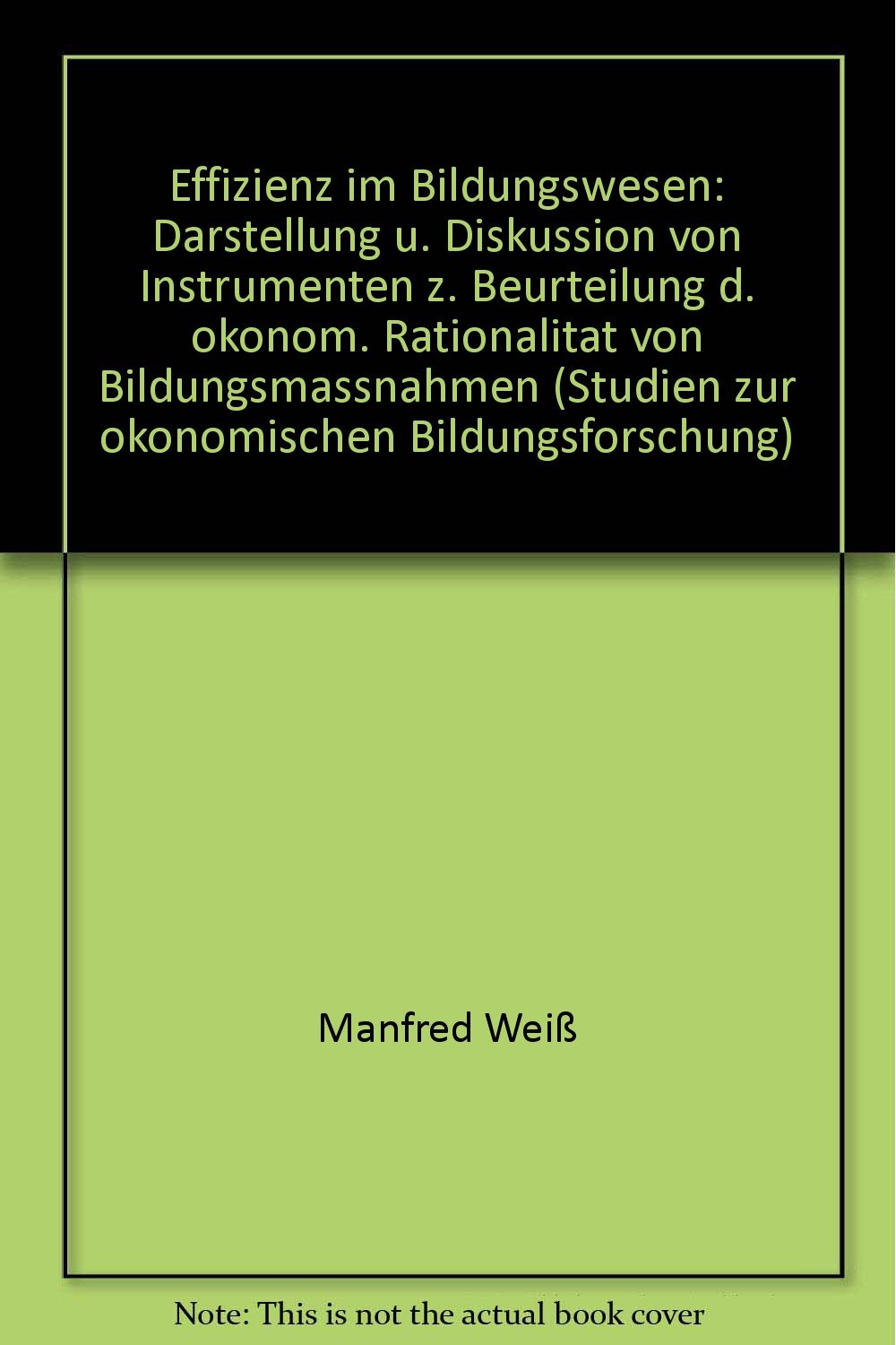 Effizienz im Bildungswesen. Darstellung und Diskussion von Instrumenten zur Beurteilung der ökonomischen Rationalität von Bildungsmaßnahmen. (=Studien zur ökonomischen Bildungsforschung, 2). Books