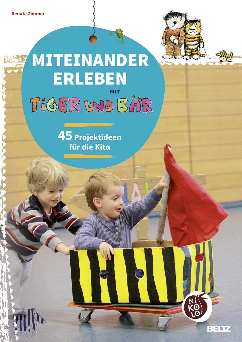 Miteinander erleben mit Tiger und Bär: 45 Projektideen für die Kita (Beltz Nikolo) Learning & Reference