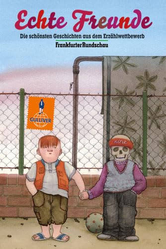 Echte Freunde: Die schönsten Geschichten aus dem Erzählwettbewerb der Frankfurter Rundschau (Gulliver) Novels & Short Stories