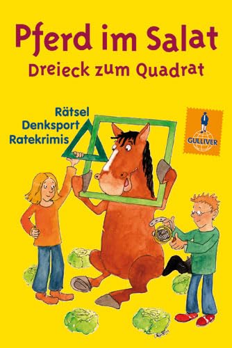 Pferd im Salat, Dreieck zum Quadrat: Rätsel, Denksport, Ratekrimis (Gulliver) Non-fiction