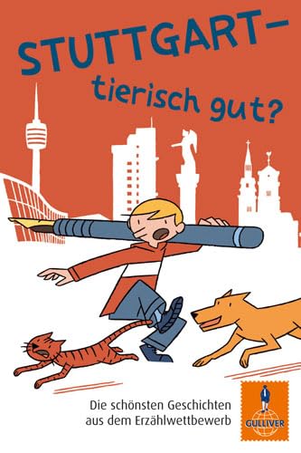 Stuttgart - tierisch gut?: Die schönsten Geschichten aus dem Erzählwettbewerb (Gulliver) Novels & Short Stories