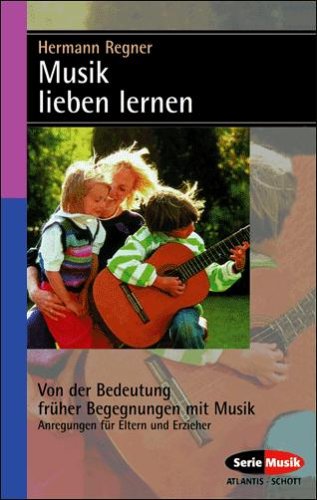 Musik lieben lernen: Von der Bedeutung früher Begegnungen mit Musik, Ratgeber für Eltern und Erzieherinnen Leisure, Home & Garden