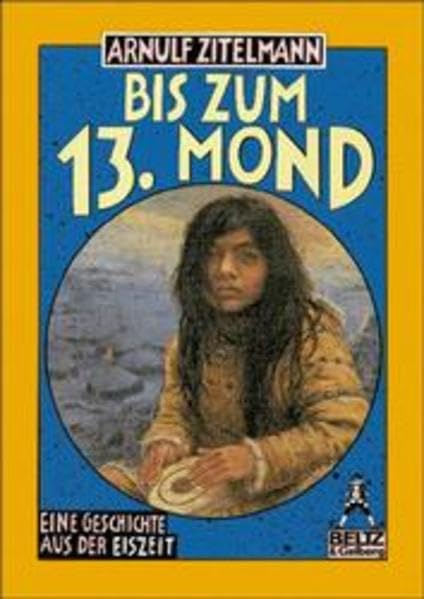 Bis zum 13. Mond: Eine Geschichte aus der Eiszeit (Gulliver) Books