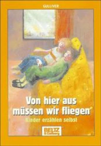 Von hier aus müssen wir fliegen: Kinder erzählen selbst (Gulliver) Books