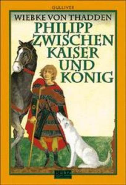 Philipp zwischen Kaiser und König: Ein Ritterleben zur Stauferzeit (Gulliver) Books