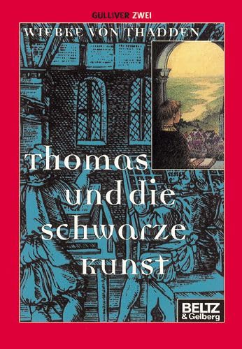 Thomas und die schwarze Kunst: Roman aus der Frühzeit des Buchdrucks (Gulliver) Media & Communication